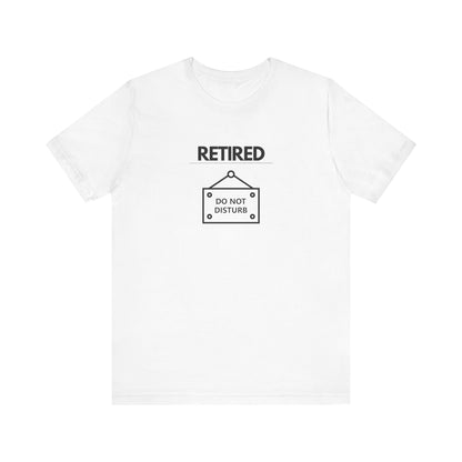 Retired Do Not Disturb T-Shirt