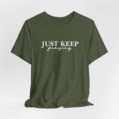 Just Keep Praying T-Shirt