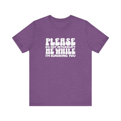 Please Do Not Interrupt Me T-Shirt