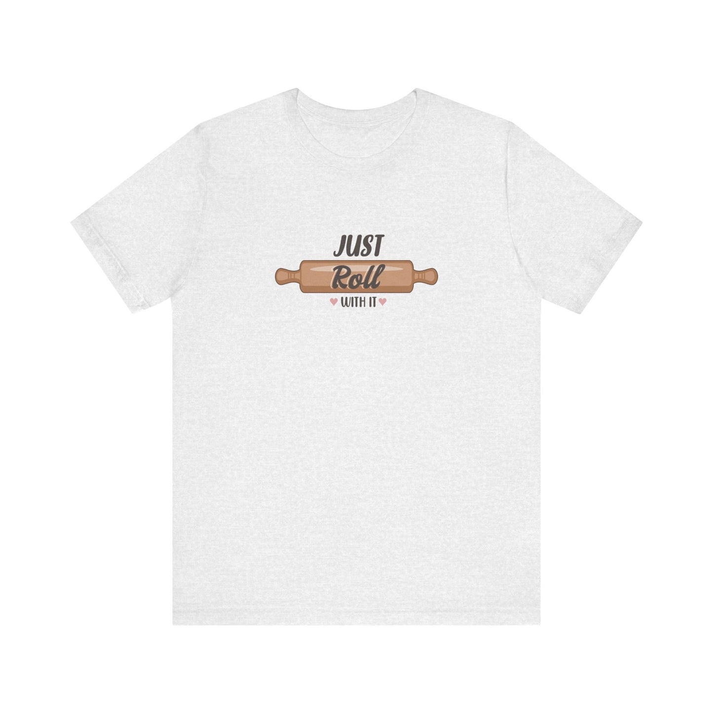 Just Roll With It T-Shirt