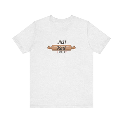 Just Roll With It T-Shirt