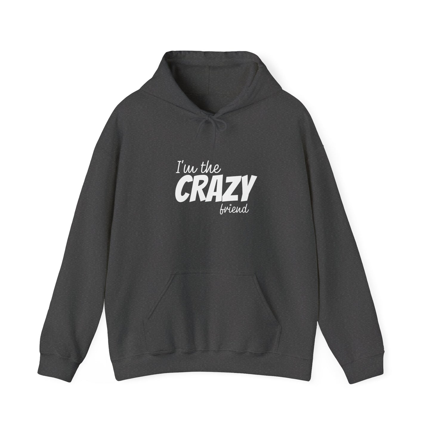 I'm The Crazy Friend Hoodie