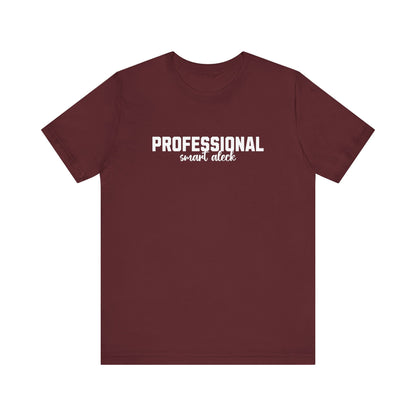 Professional Smart Aleck T-Shirt