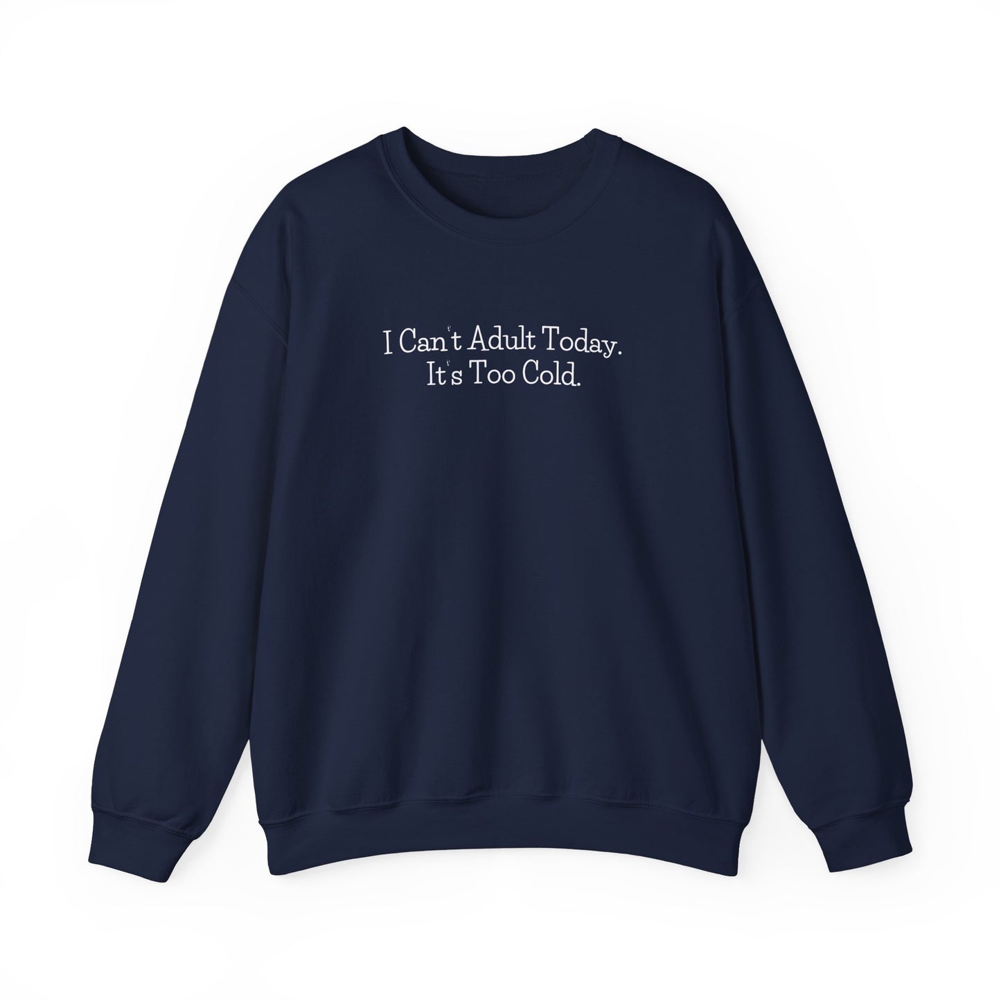 I Can't Adult Today Sweatshirt