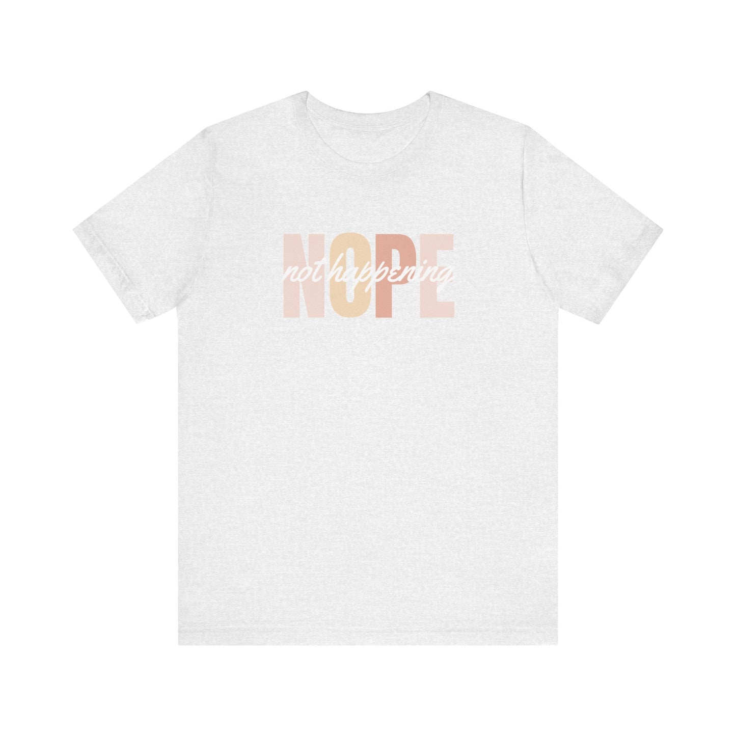 Nope Not Happening T-Shirt