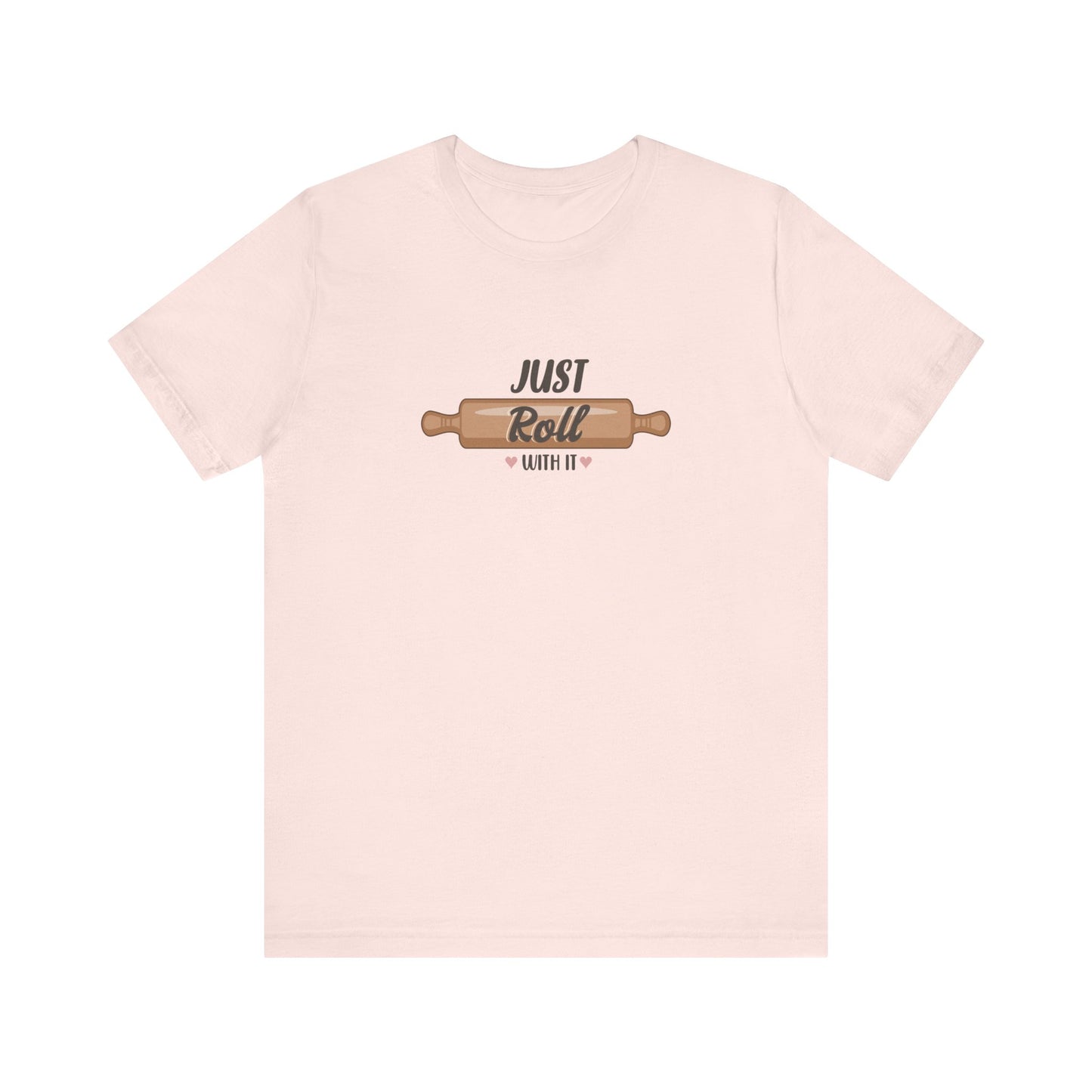 Just Roll With It T-Shirt