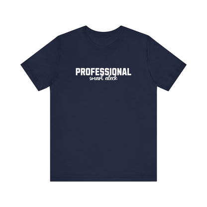 Professional Smart Aleck T-Shirt