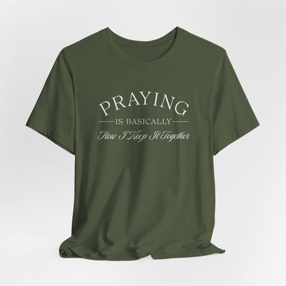 Praying Is Basically How I Keep It Together T-Shirt