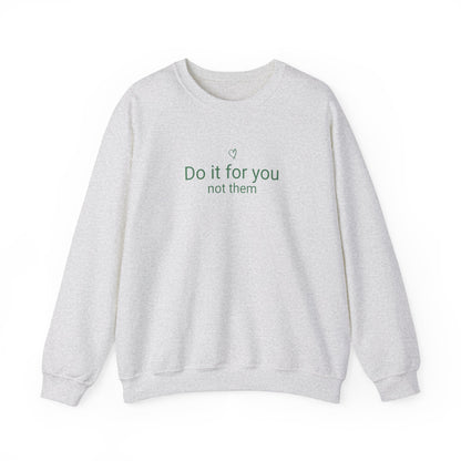 Do It For You Not Them Sweatshirt