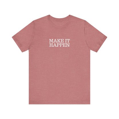 Make It Happen T-Shirt