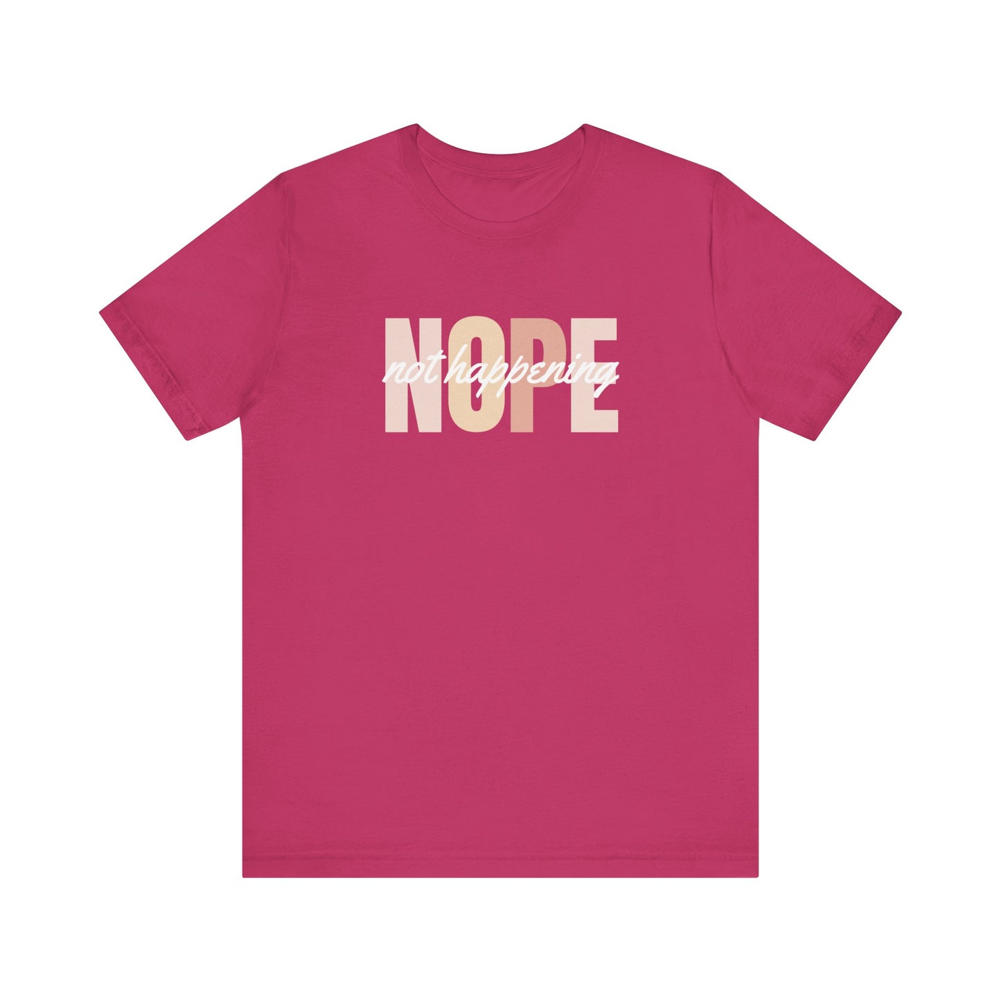 Nope Not Happening T-Shirt