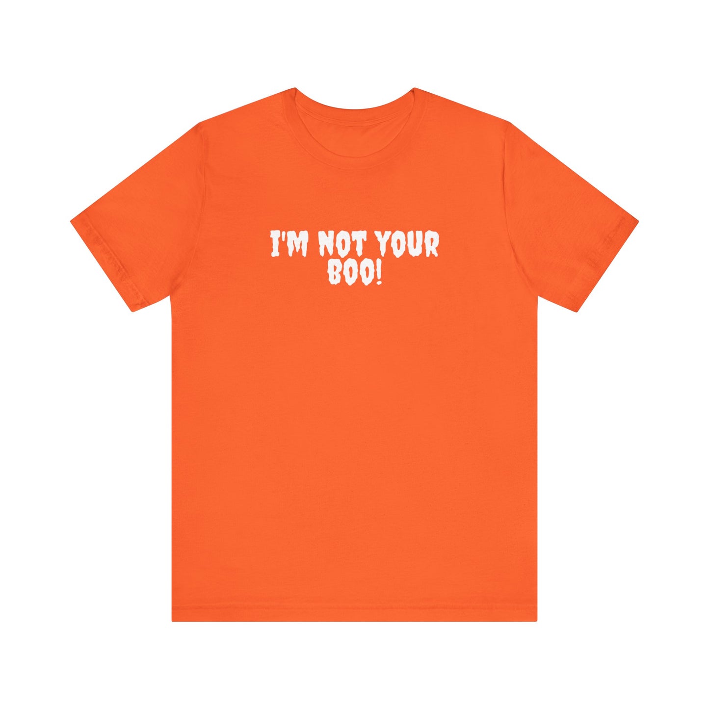 I'm Not Your Boo T-Shirt