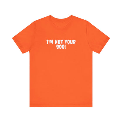 I'm Not Your Boo T-Shirt