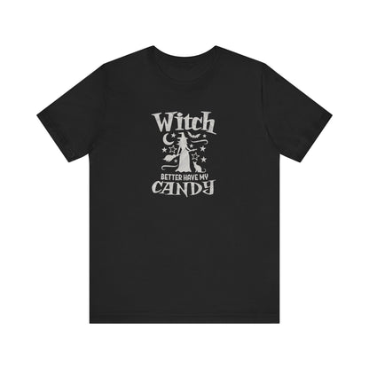 Witch Better Have My Candy T-Shirt