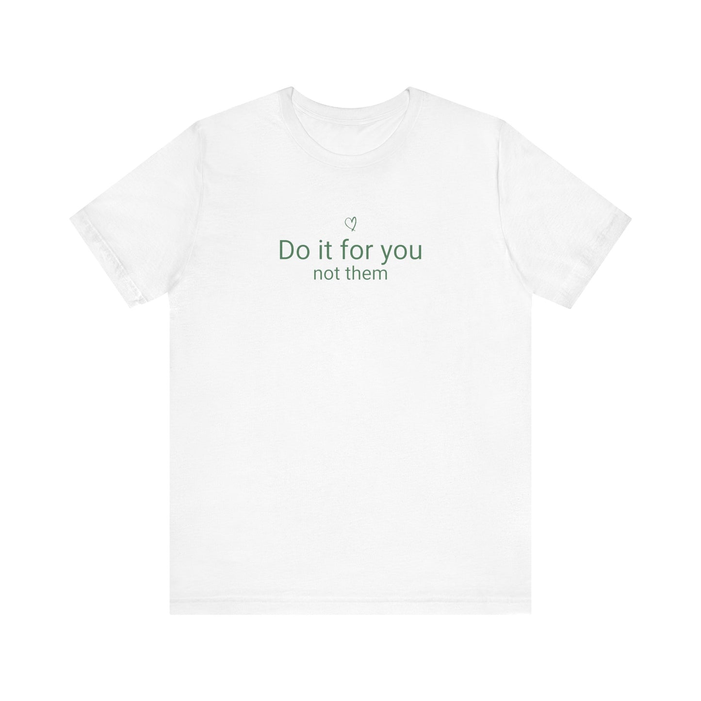 Do It For You Not Them T-Shirt