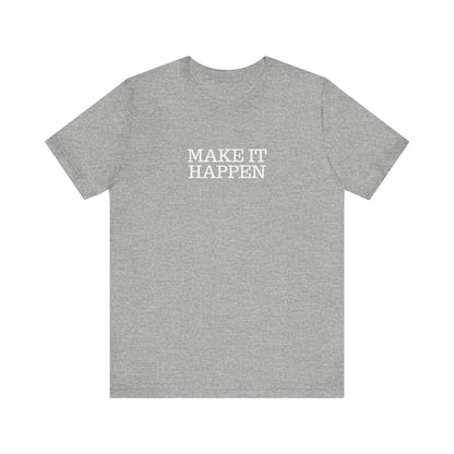 Make It Happen T-Shirt