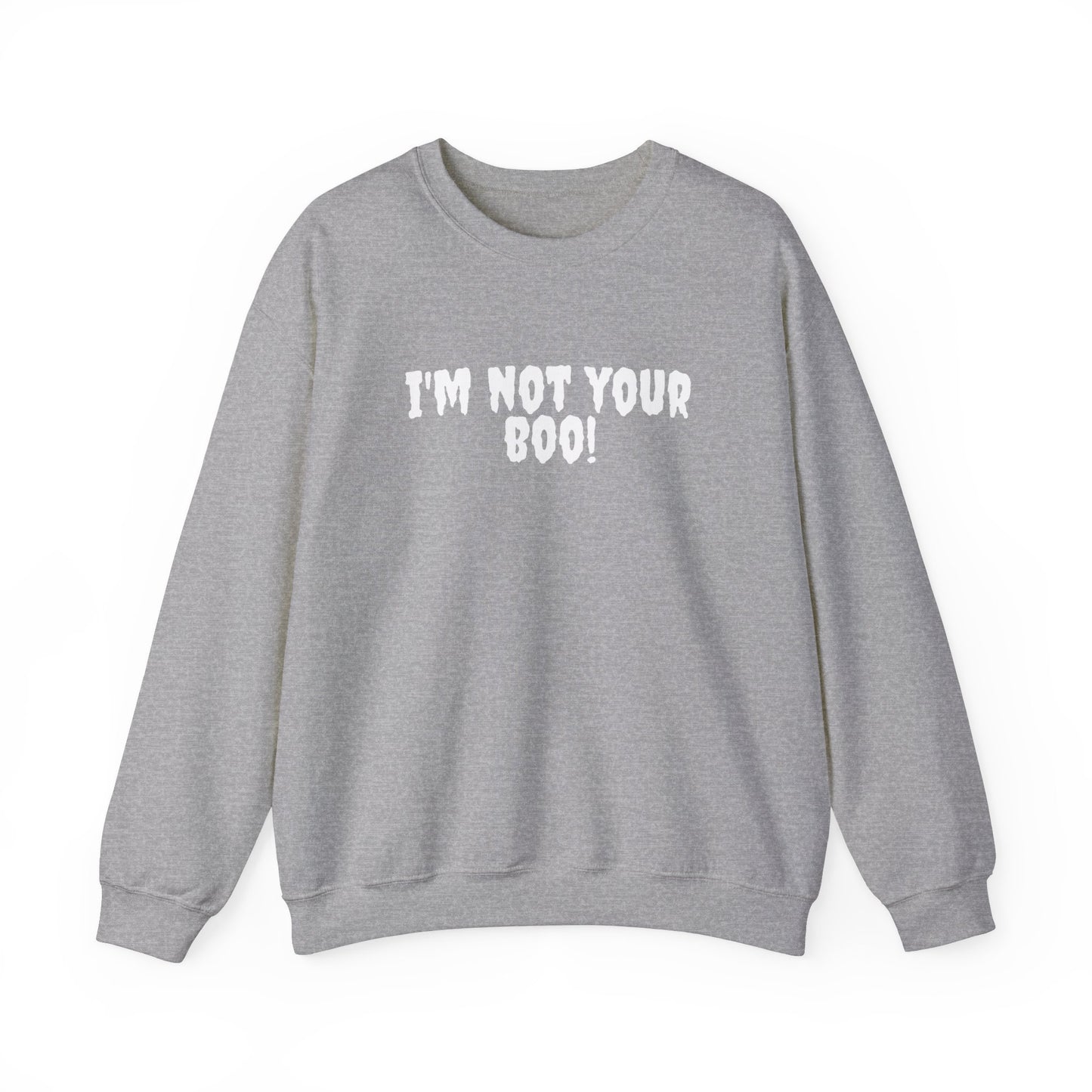 I'm Not Your Boo Sweatshirt