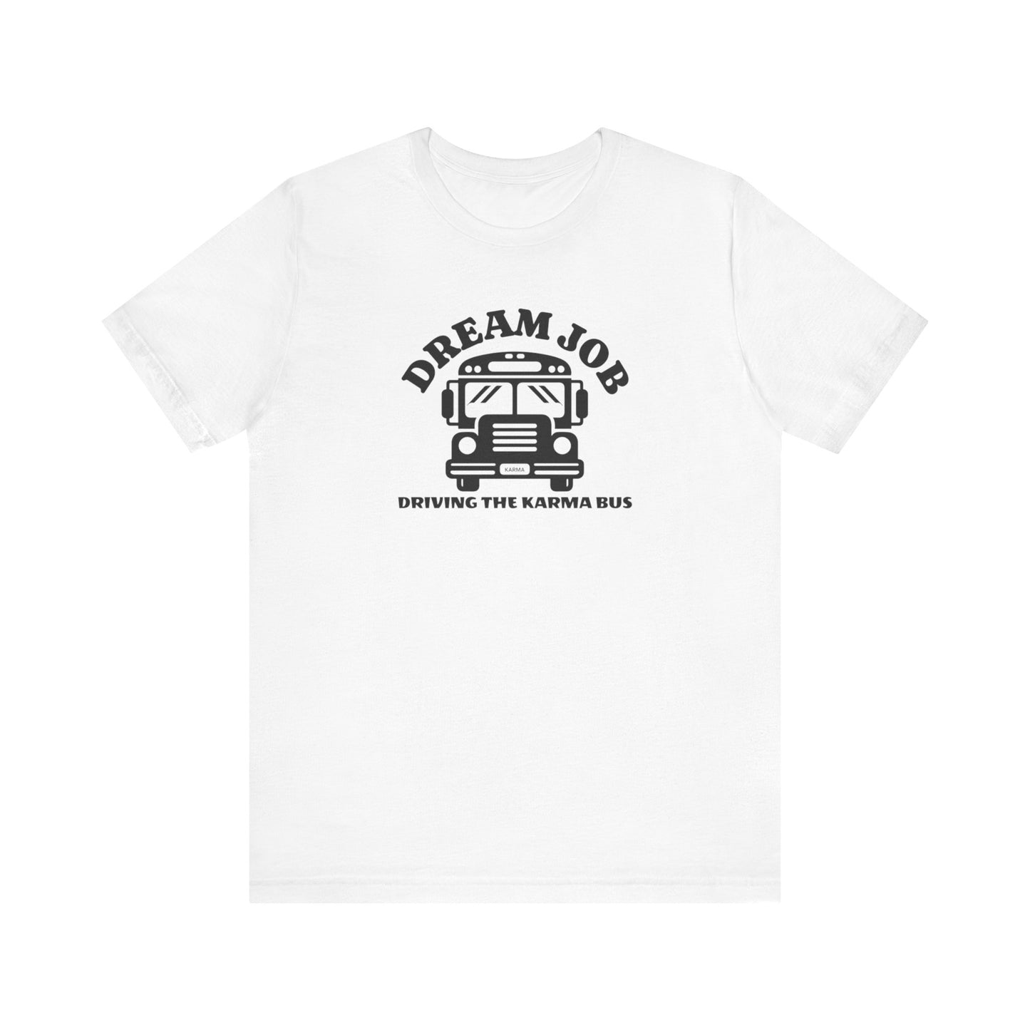 Dream Job Driving The Karma Bus T-Shirt