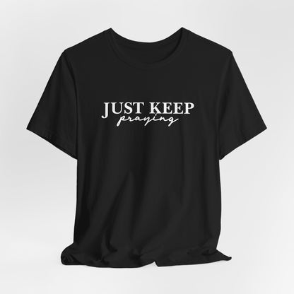 Just Keep Praying T-Shirt