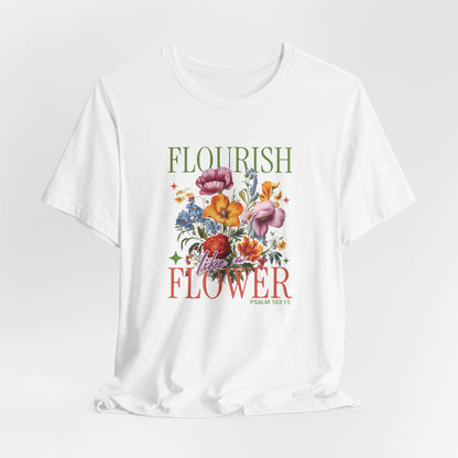 Flourish Like A Flower T-Shirt