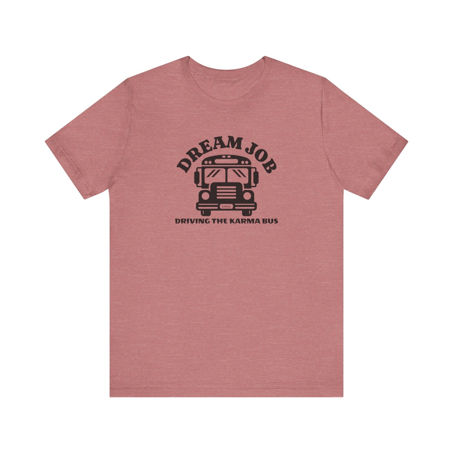 Dream Job Driving The Karma Bus T-Shirt