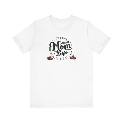 Caffeine Mom Life T-Shirt