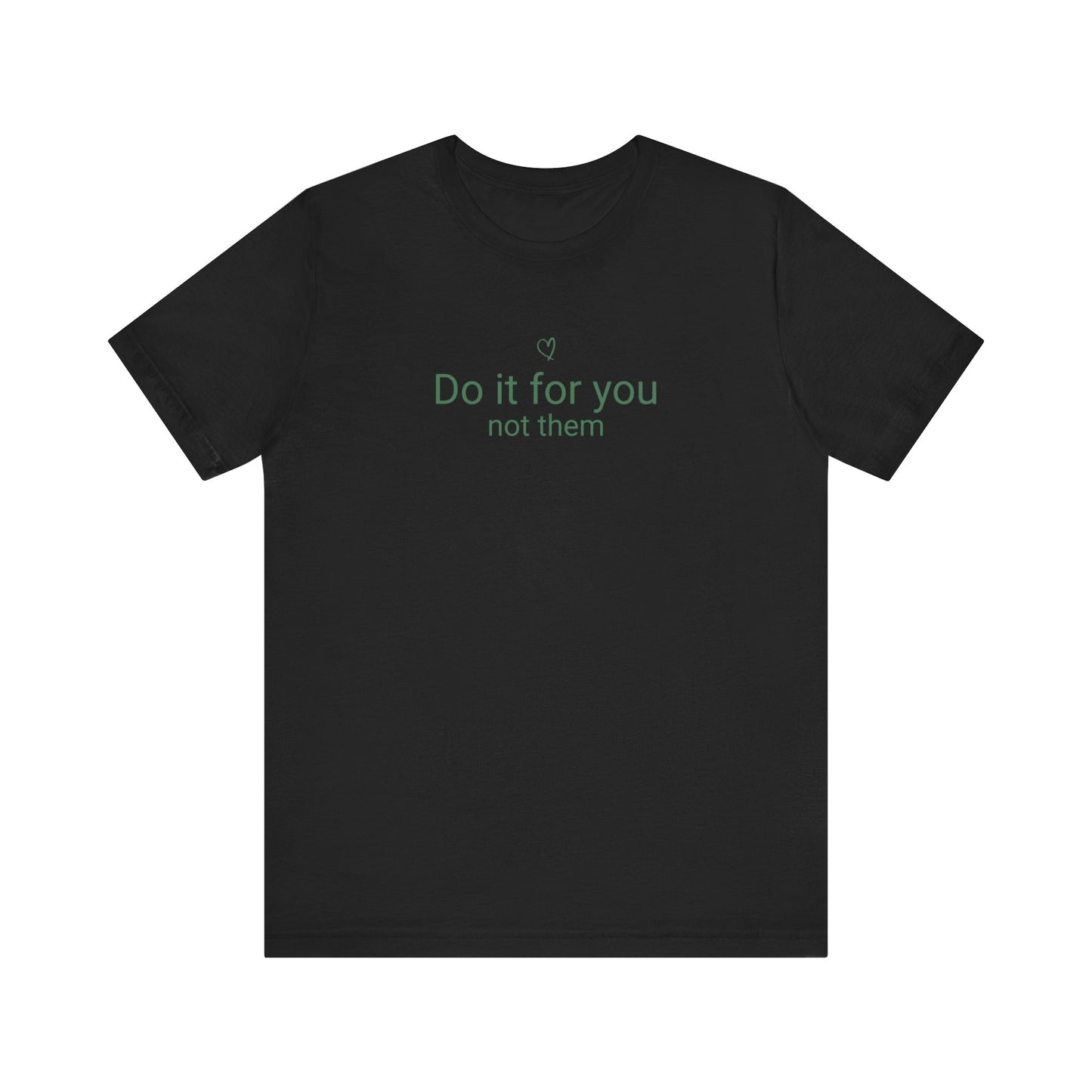 Do It For You Not Them T-Shirt