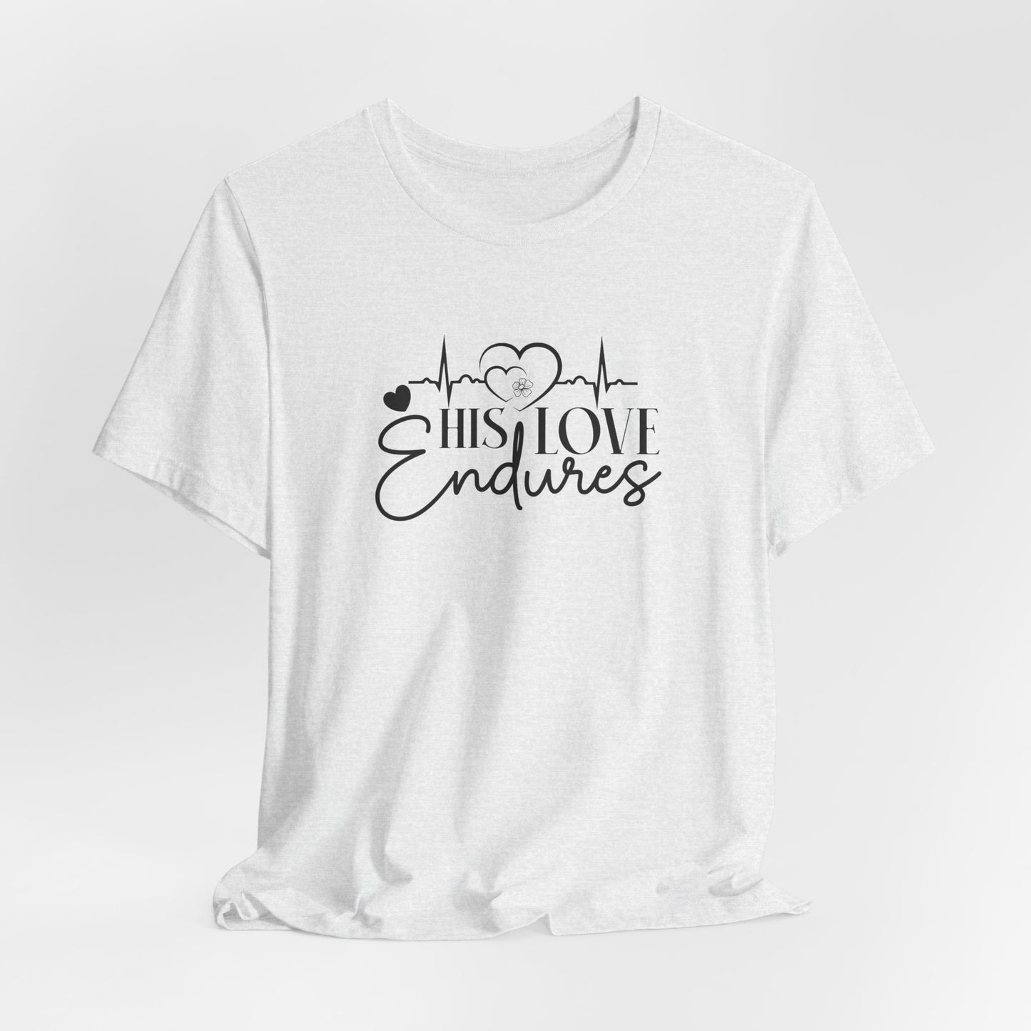 His Love Endures T-Shirt