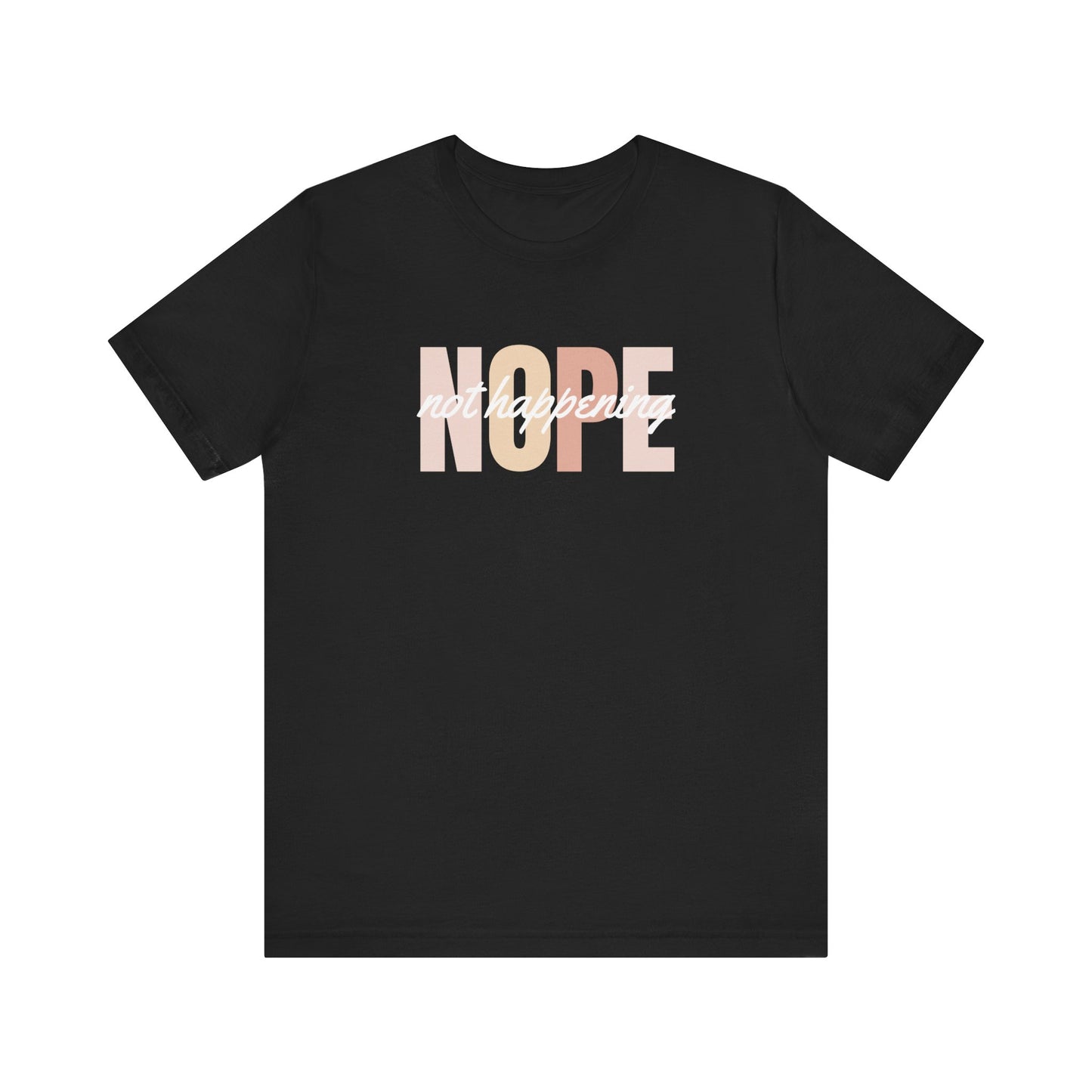 Nope Not Happening T-Shirt