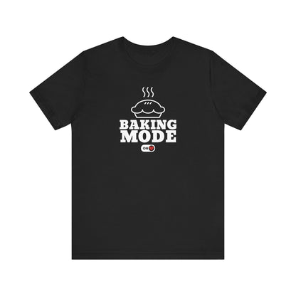 Baking Mode ON T-Shirt