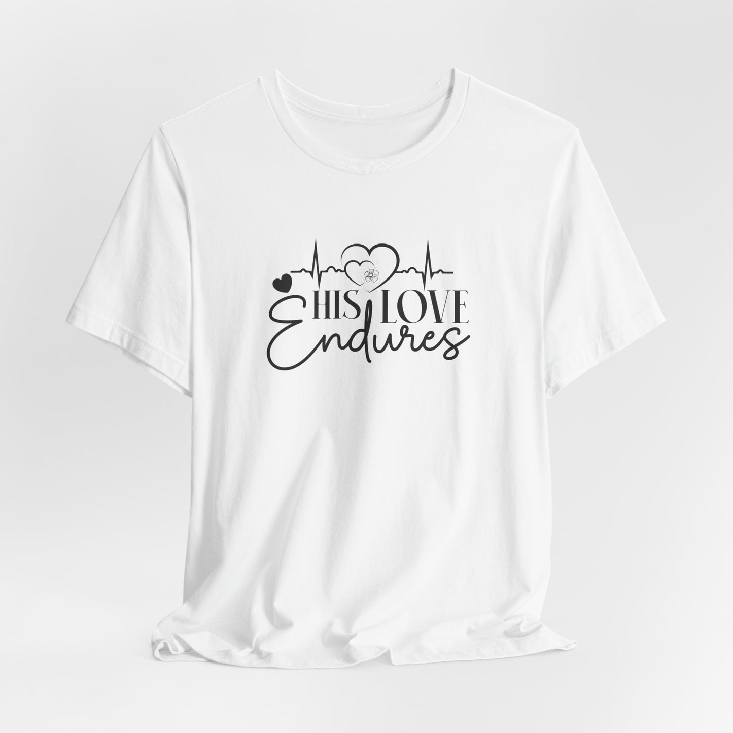 His Love Endures T-Shirt