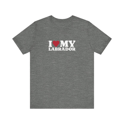 I Love My Labrador T-Shirt