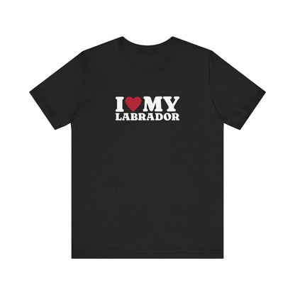 I Love My Labrador T-Shirt