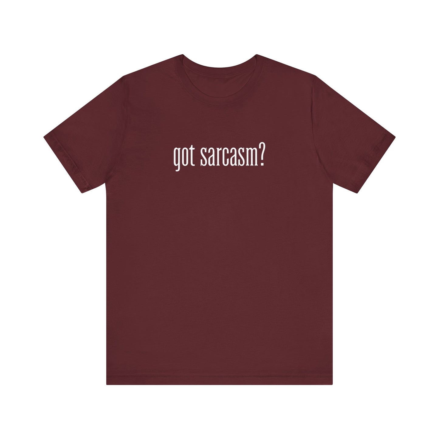 Got Sarcasm T-Shirt