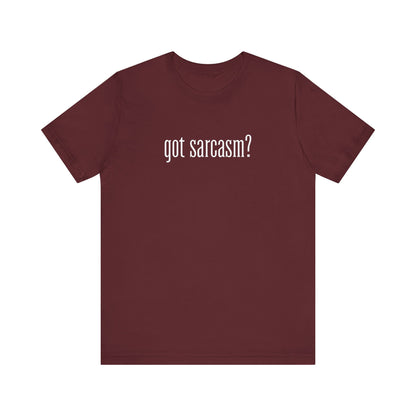 Got Sarcasm T-Shirt