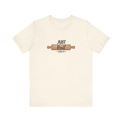 Just Roll With It T-Shirt