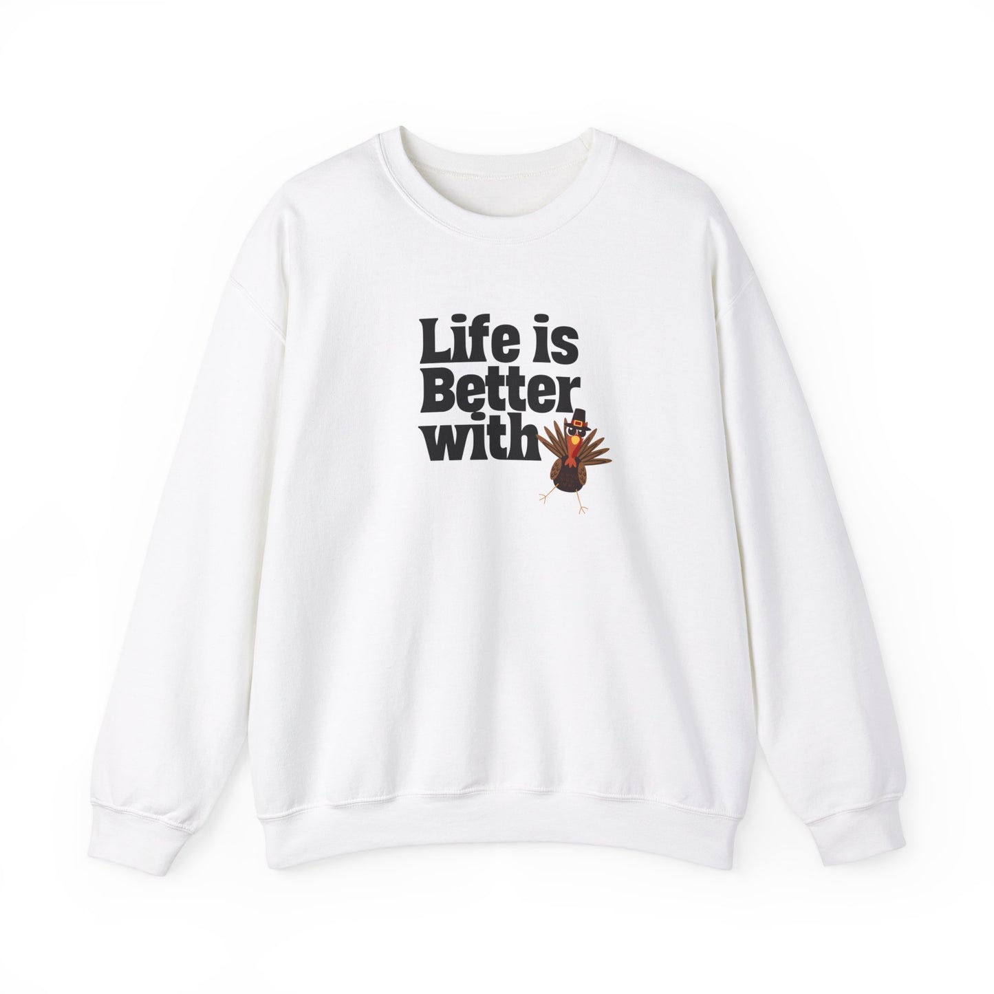 Life Is Better With Turkey Sweatshirt