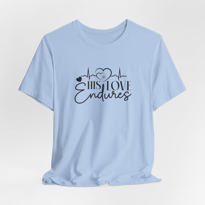 His Love Endures T-Shirt