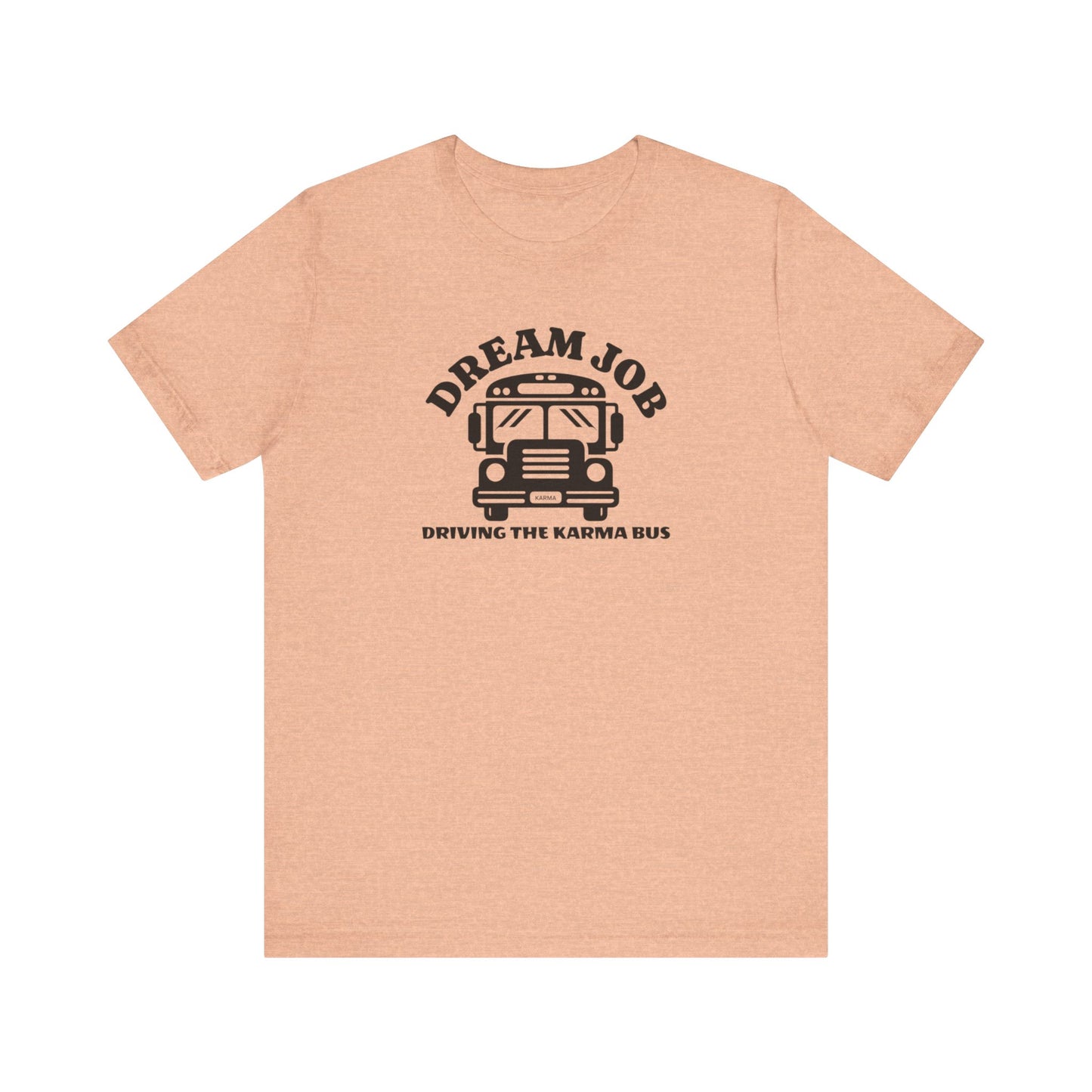 Dream Job Driving The Karma Bus T-Shirt