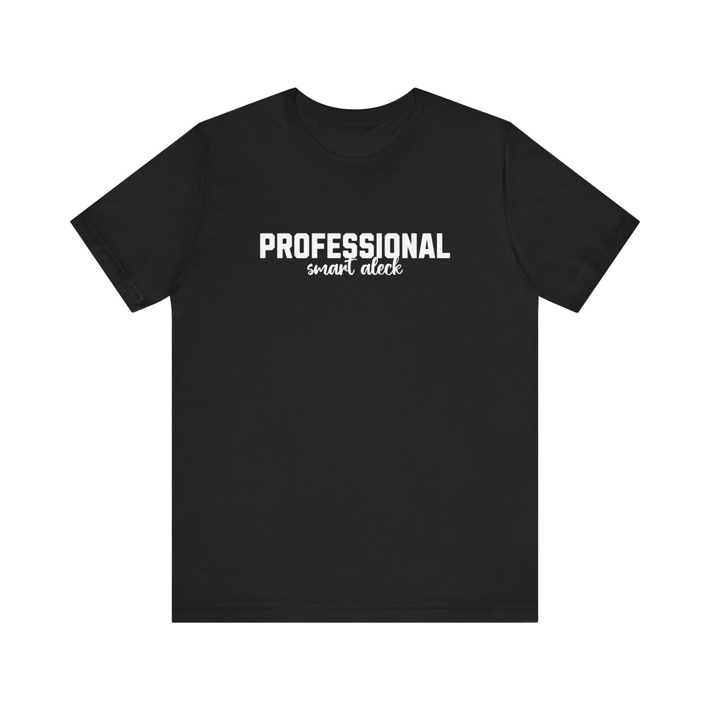 Professional Smart Aleck T-Shirt