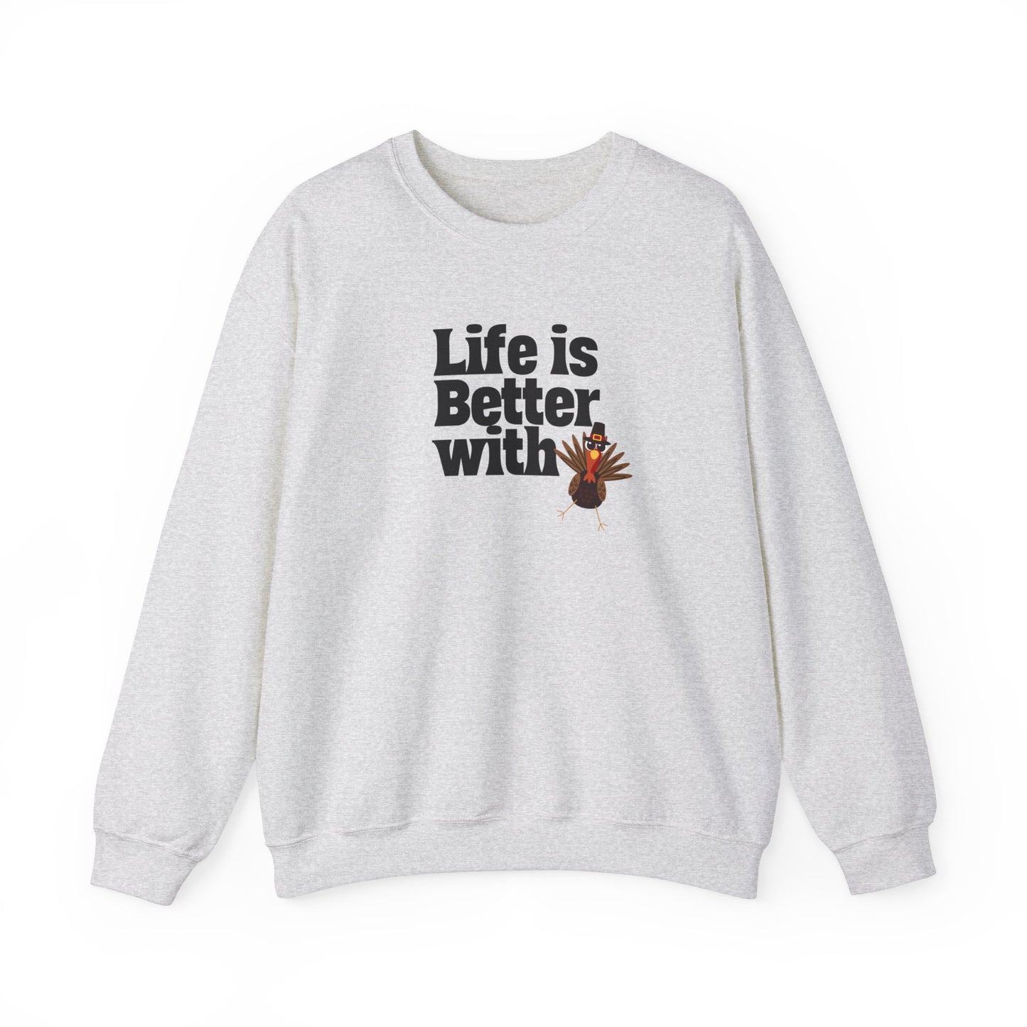 Life Is Better With Turkey Sweatshirt