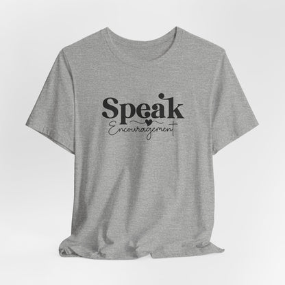 Speak Encouragement T-Shirt