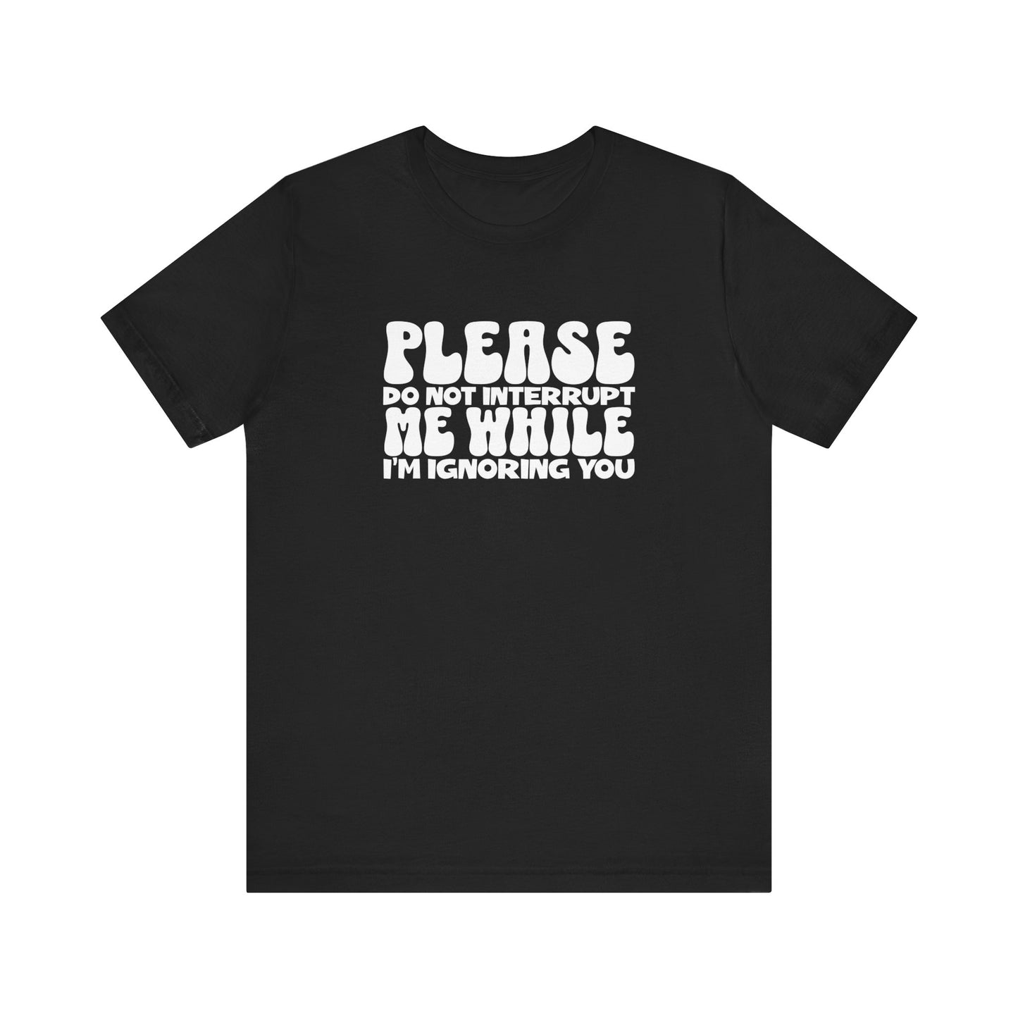 Please Do Not Interrupt Me T-Shirt