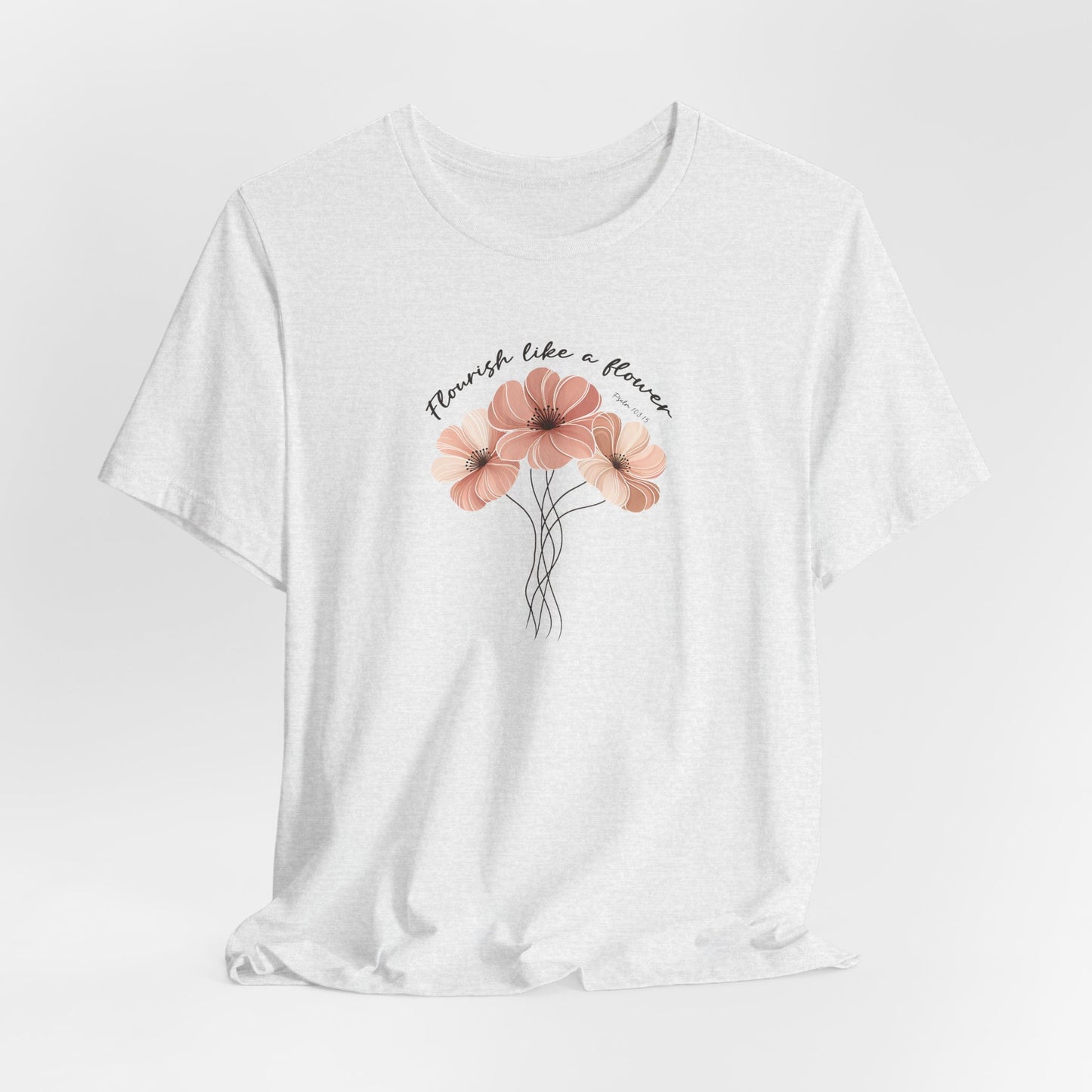 Flourish Like A Flower T-Shirt