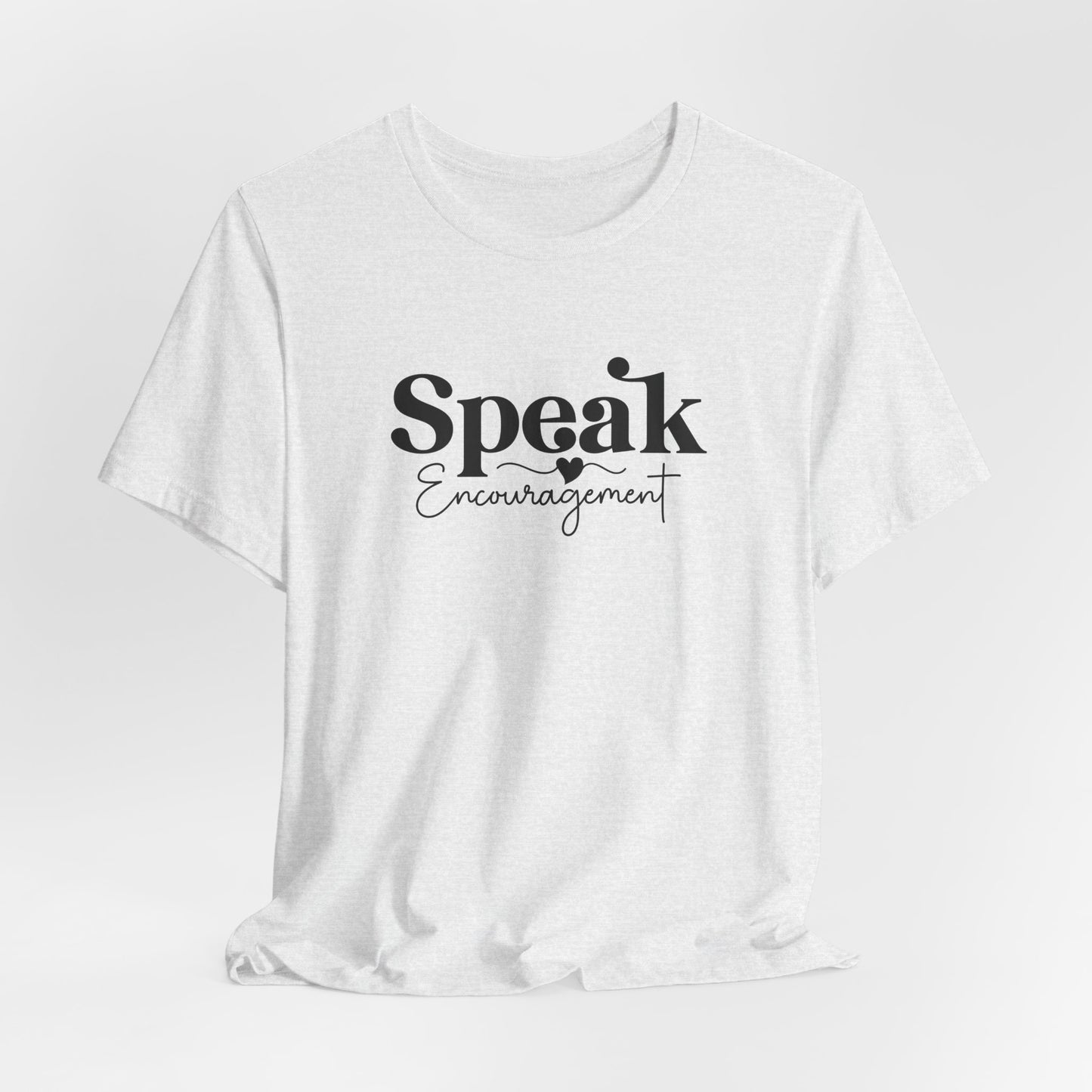 Speak Encouragement T-Shirt