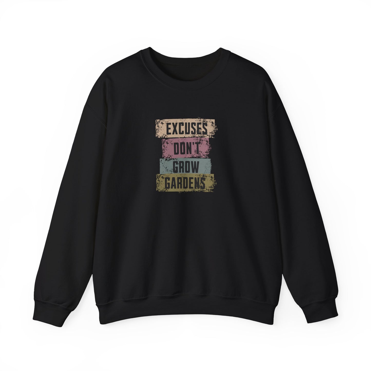 Excuses Don't Grow Gardens Sweatshirt