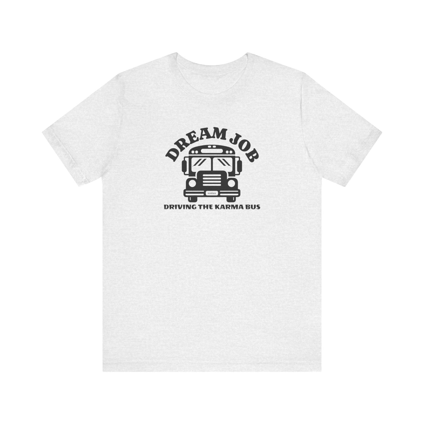 Dream Job Driving The Karma Bus T-Shirt