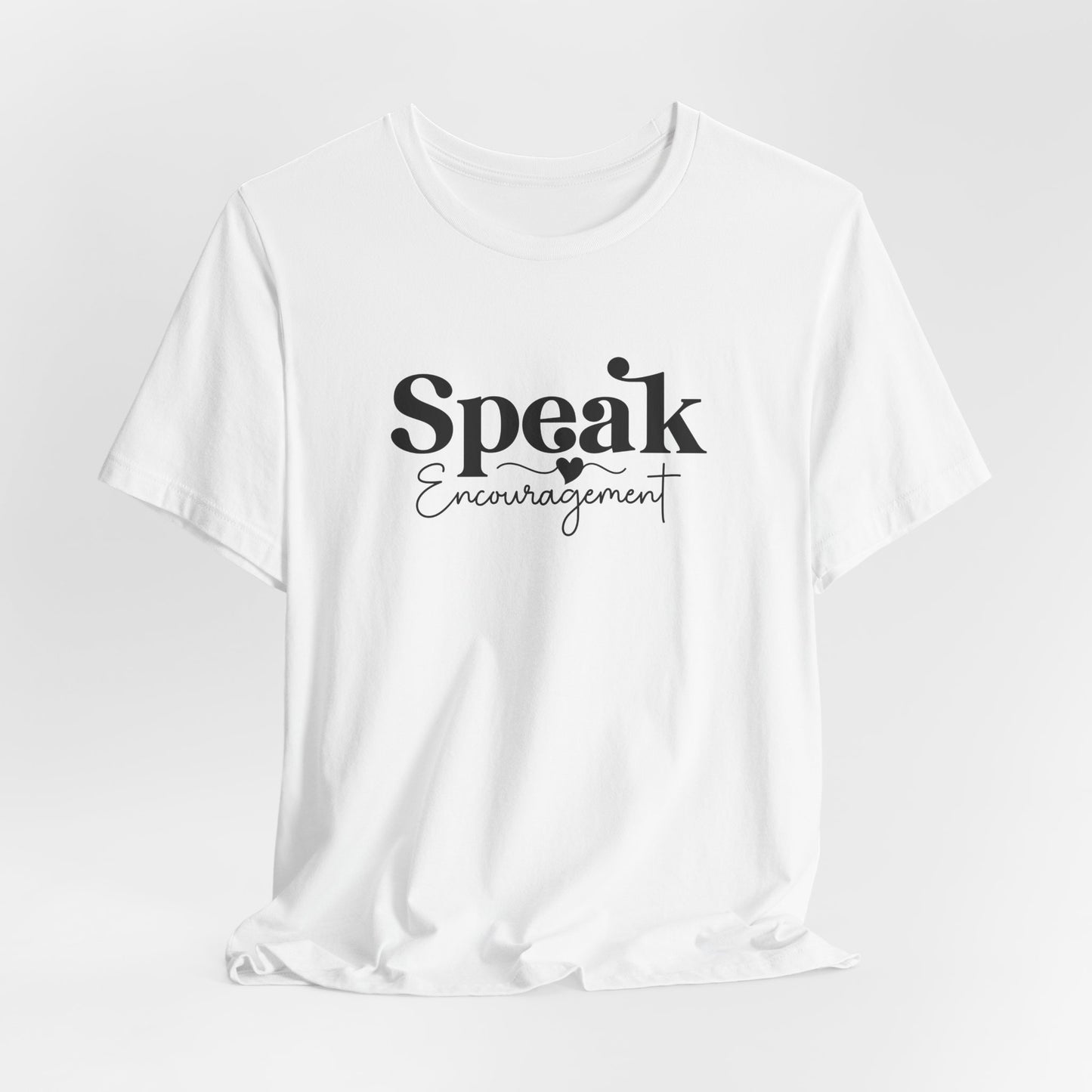 Speak Encouragement T-Shirt