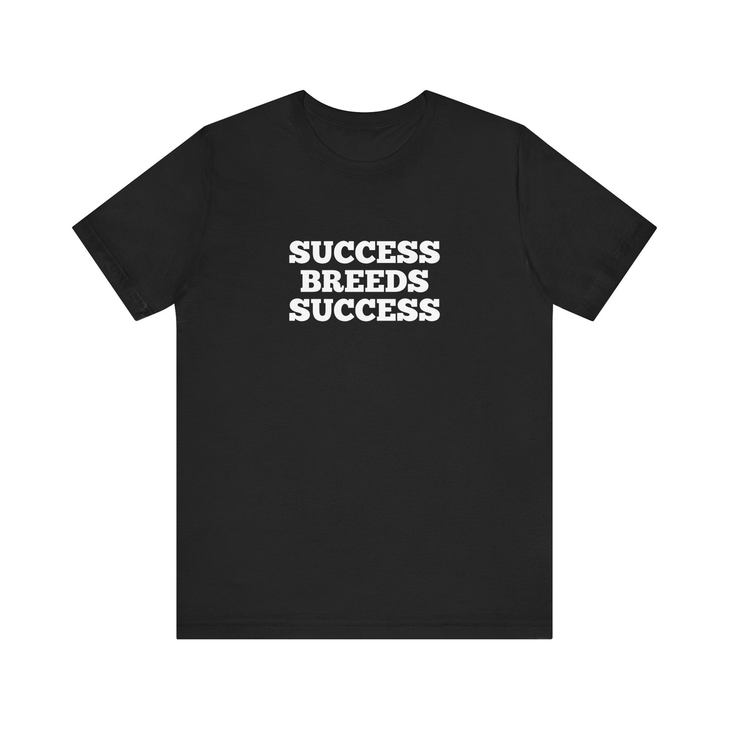 Success Breeds Success T-Shirt