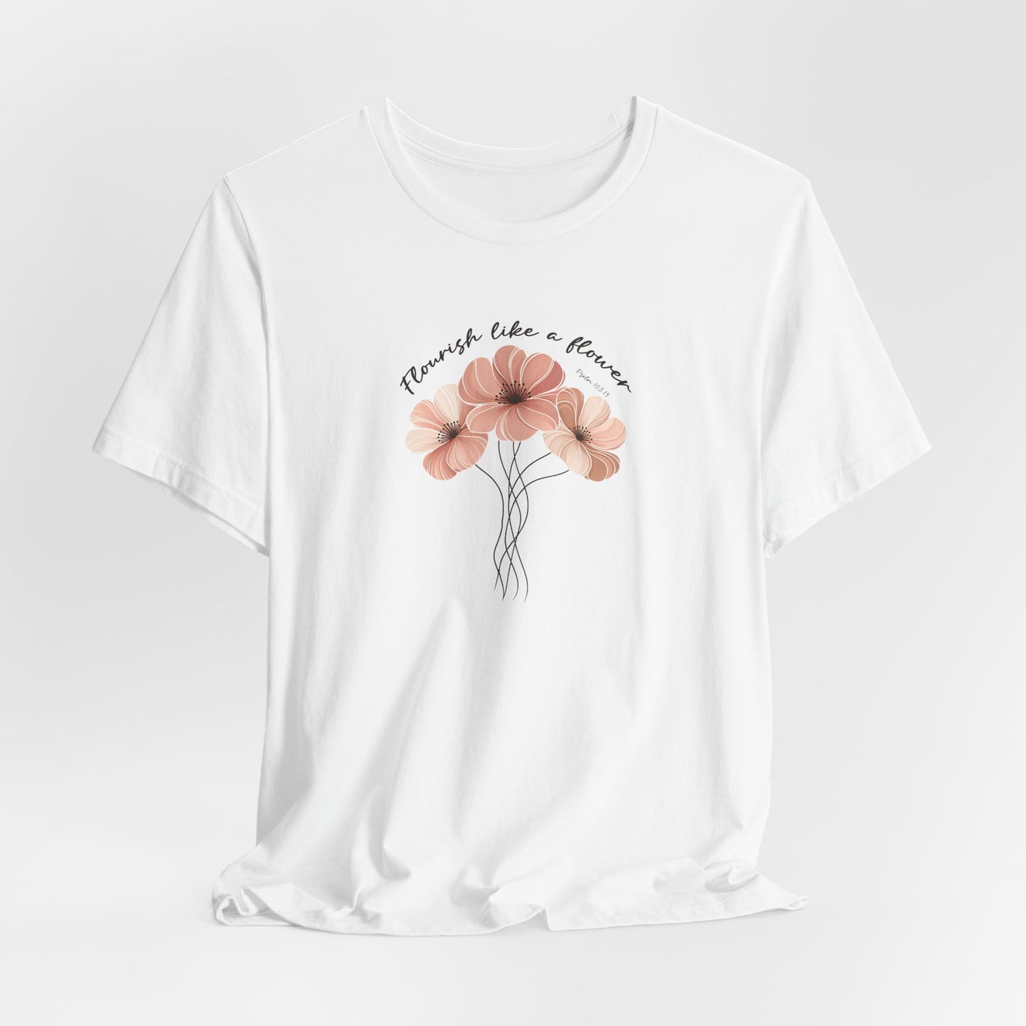 Flourish Like A Flower T-Shirt